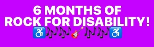 6 months of Rock For Disability