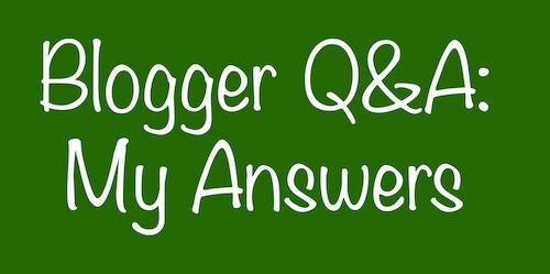 Blogger Q and A - my answers