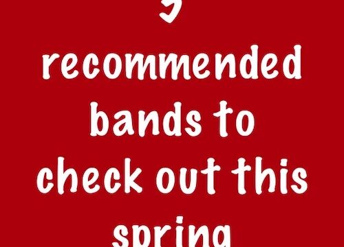 5 recommended bands to check out this spring