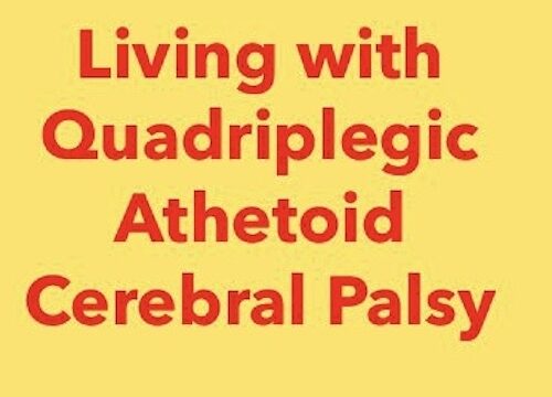 Living with Quadriplegic Athetoid Cerebral Palsy