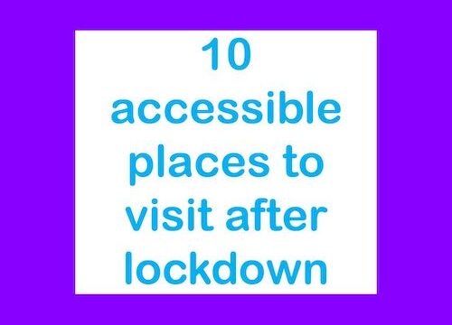 10 accessible places to visit after lockdown