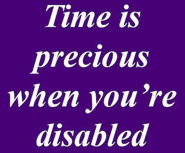 Time is precious when you're disabled