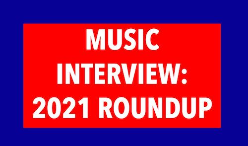 Music interviews 2021 roundup