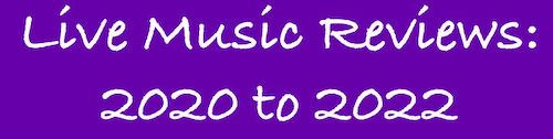 Live Music Reviews 2020 to 2022