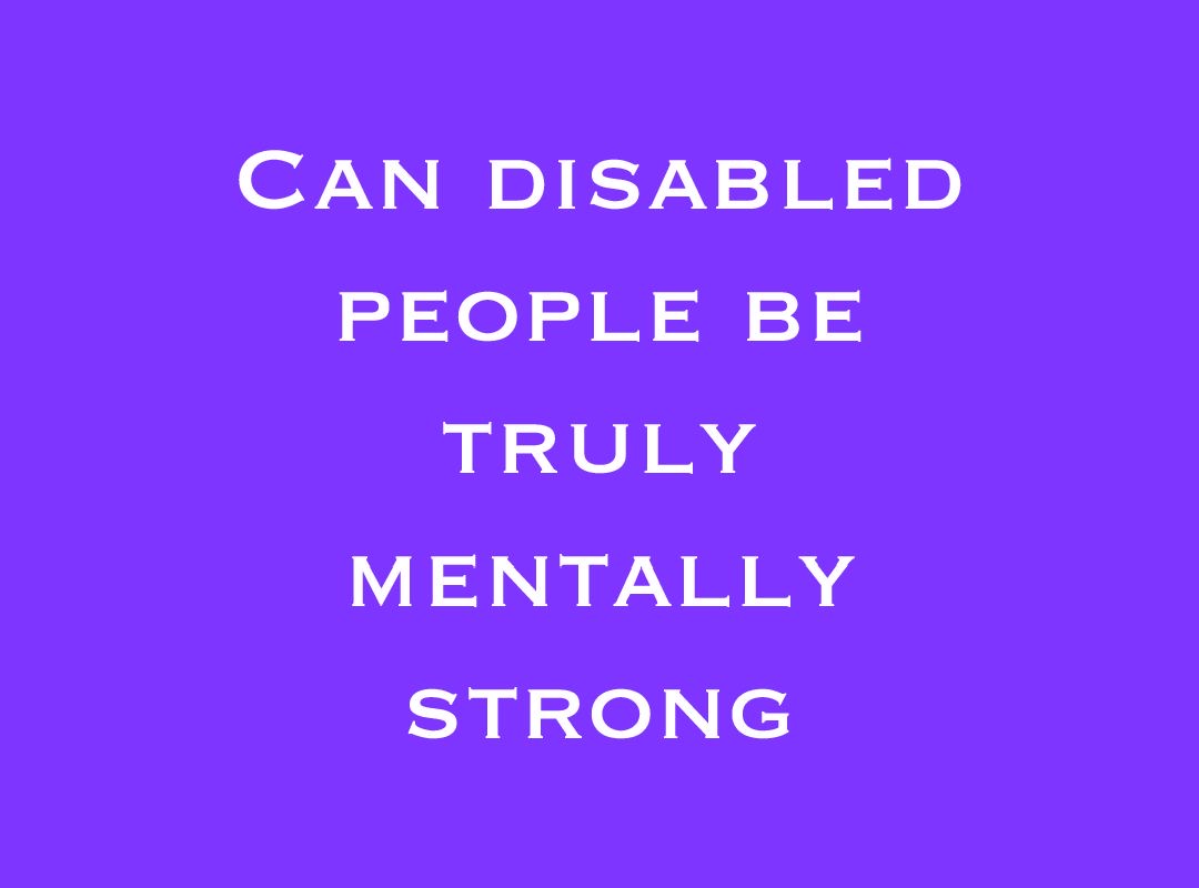 can-disabled-people-be-truly-mentally-strong-rock-for-disability